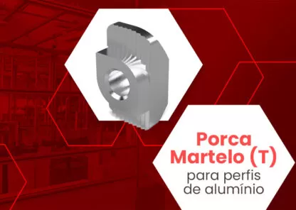 A importância da porca martelo (T) nas montagens em perfil de alumínio estrutural