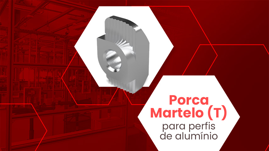 A importância da porca martelo (T) nas montagens em perfil de alumínio estrutural