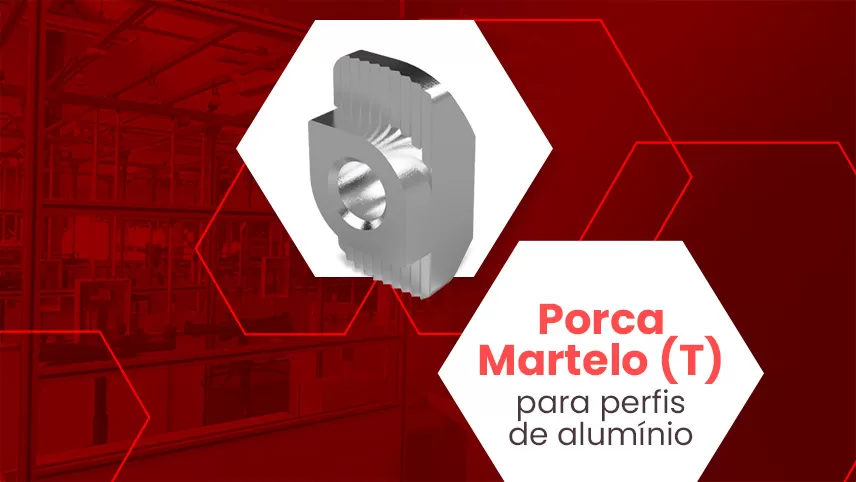 A importância da porca martelo (T) nas montagens em perfil de alumínio estrutural A importância da porca martelo (T) nas montagens em perfil de alumínio estrutural