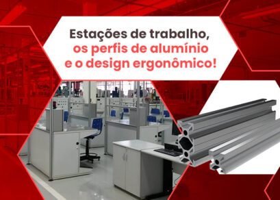 Estações de trabalho: perfis de alumínio para uma ergonomia excepcional