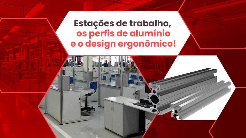 Estações de trabalho: perfis de alumínio para uma ergonomia excepcional